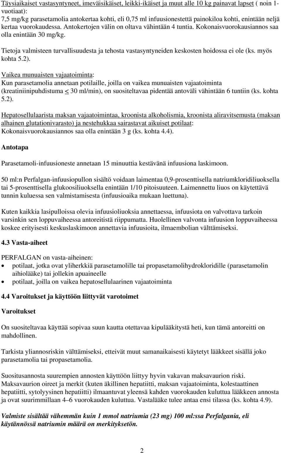 Tietoja valmisteen turvallisuudesta ja tehosta vastasyntyneiden keskosten hoidossa ei ole (ks. myös kohta 5.2).