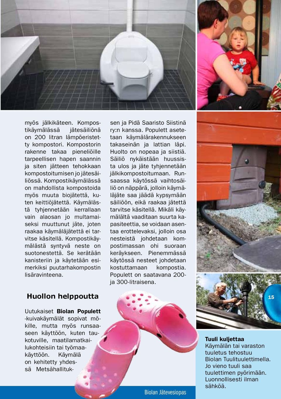 Kompostikäymälässä on mahdollista kompostoida myös muuta biojätettä, kuten keittiöjätettä.