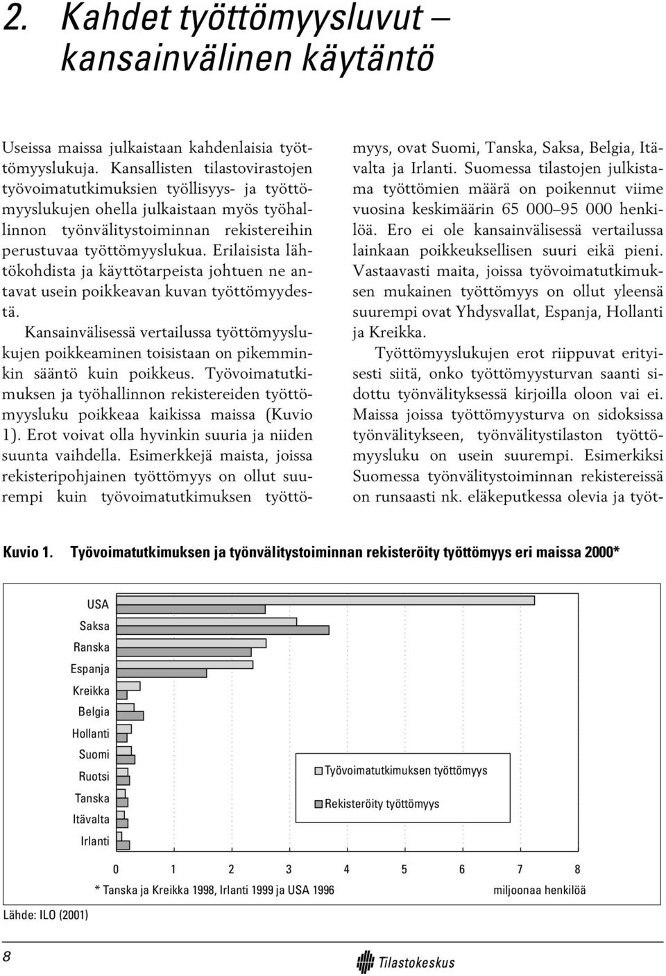 Erilaisista lähtökohdista ja käyttötarpeista johtuen ne antavat usein poikkeavan kuvan työttömyydestä.