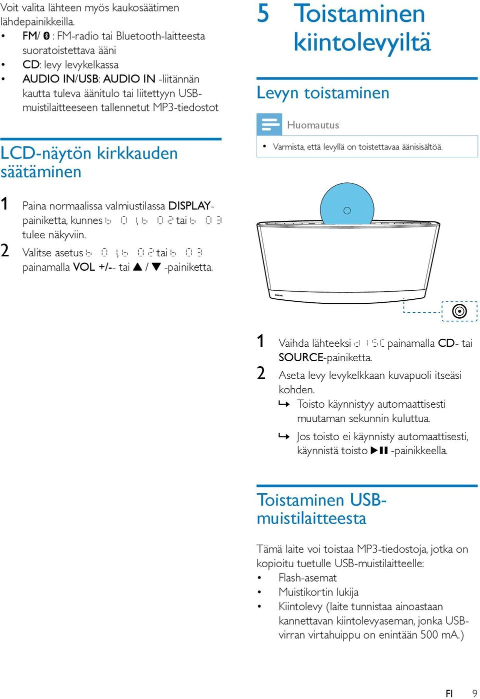 MP3-tiedostot LCD-näytön kirkkauden säätäminen 5 Toistaminen kiintolevyiltä Levyn toistaminen Varmista, että levyllä on toistettavaa äänisisältöä.