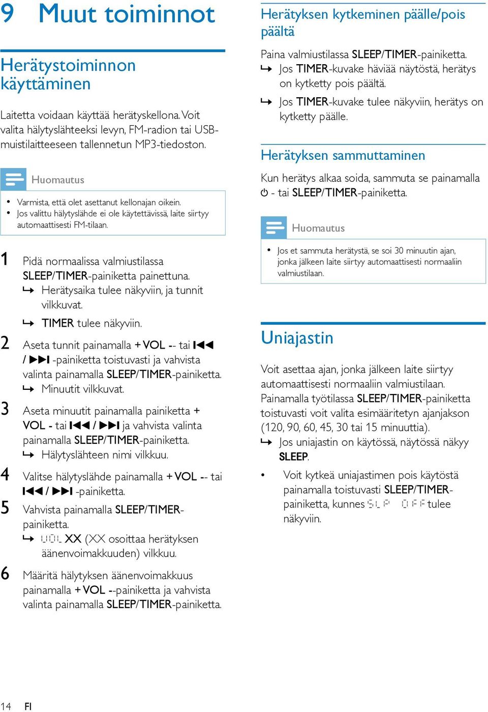 1 Pidä normaalissa valmiustilassa SLEEP/TIMER-painiketta painettuna. Herätysaika tulee näkyviin, ja tunnit vilkkuvat. TIMER tulee näkyviin.