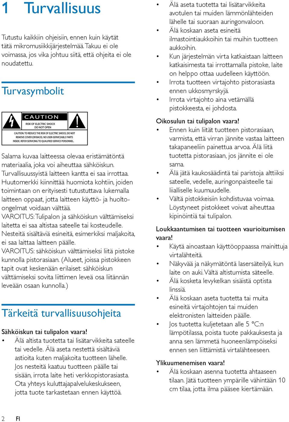 Huutomerkki kiinnittää huomiota kohtiin, joiden toimintaan on erityisesti tutustuttava lukemalla laitteen oppaat, jotta laitteen käyttö- ja huoltoongelmat voidaan välttää.