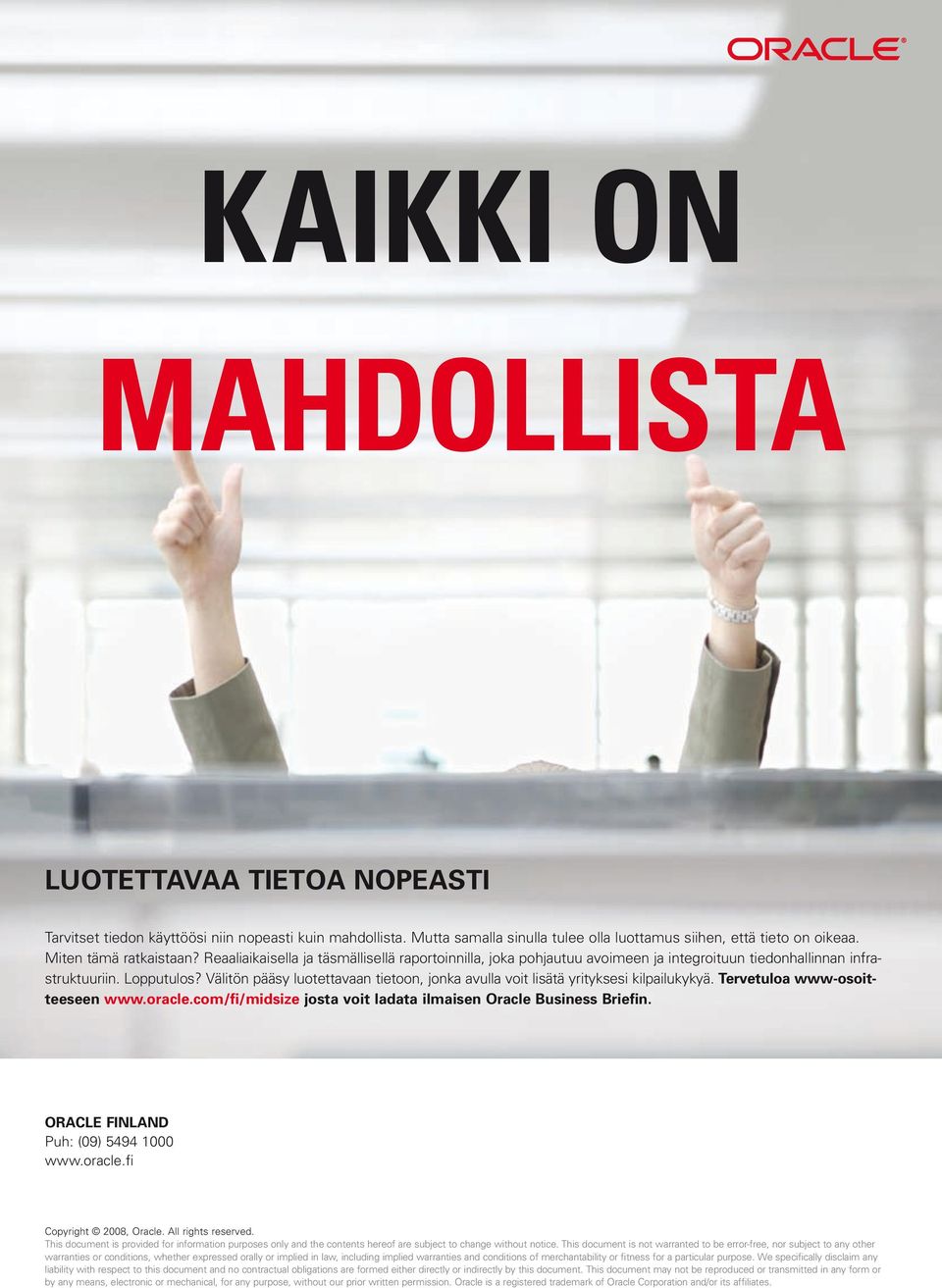 Välitön pääsy luotettavaan tietoon, jonka avulla voit lisätä yrityksesi kilpailukykyä. Tervetuloa www-osoitteeseen www.oracle.com/fi/midsize josta voit ladata ilmaisen Oracle Business Briefin.