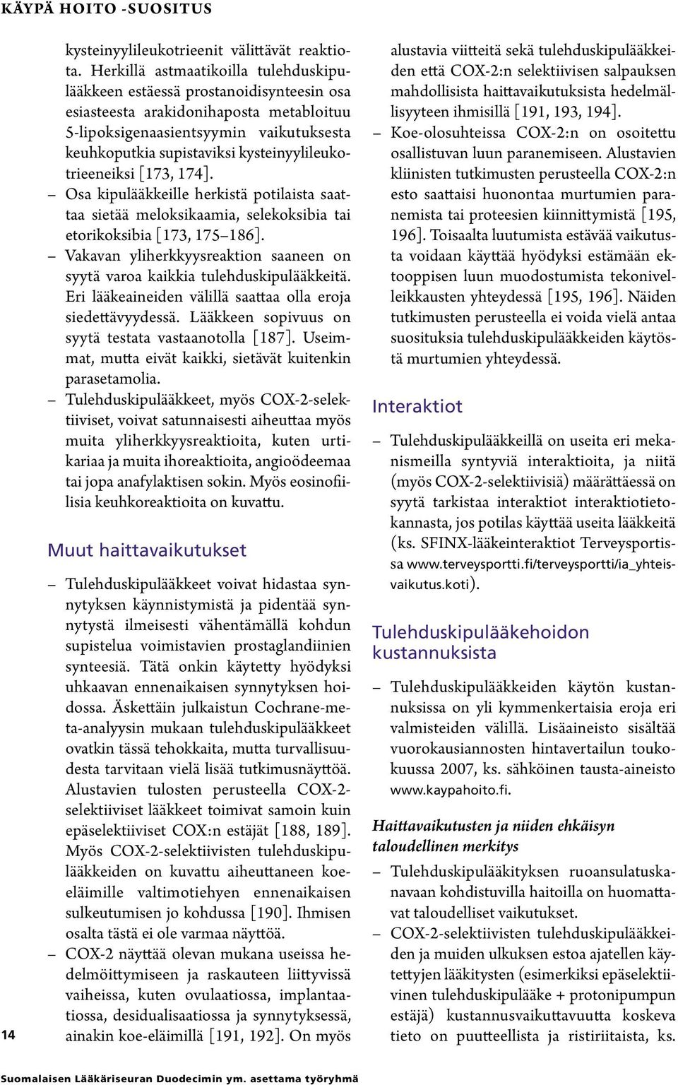 kysteinyylileukotrieeneiksi [173, 174]. Osa kipulääkkeille herkistä potilaista saattaa sietää meloksikaamia, selekoksibia tai etorikoksibia [173, 175 186].