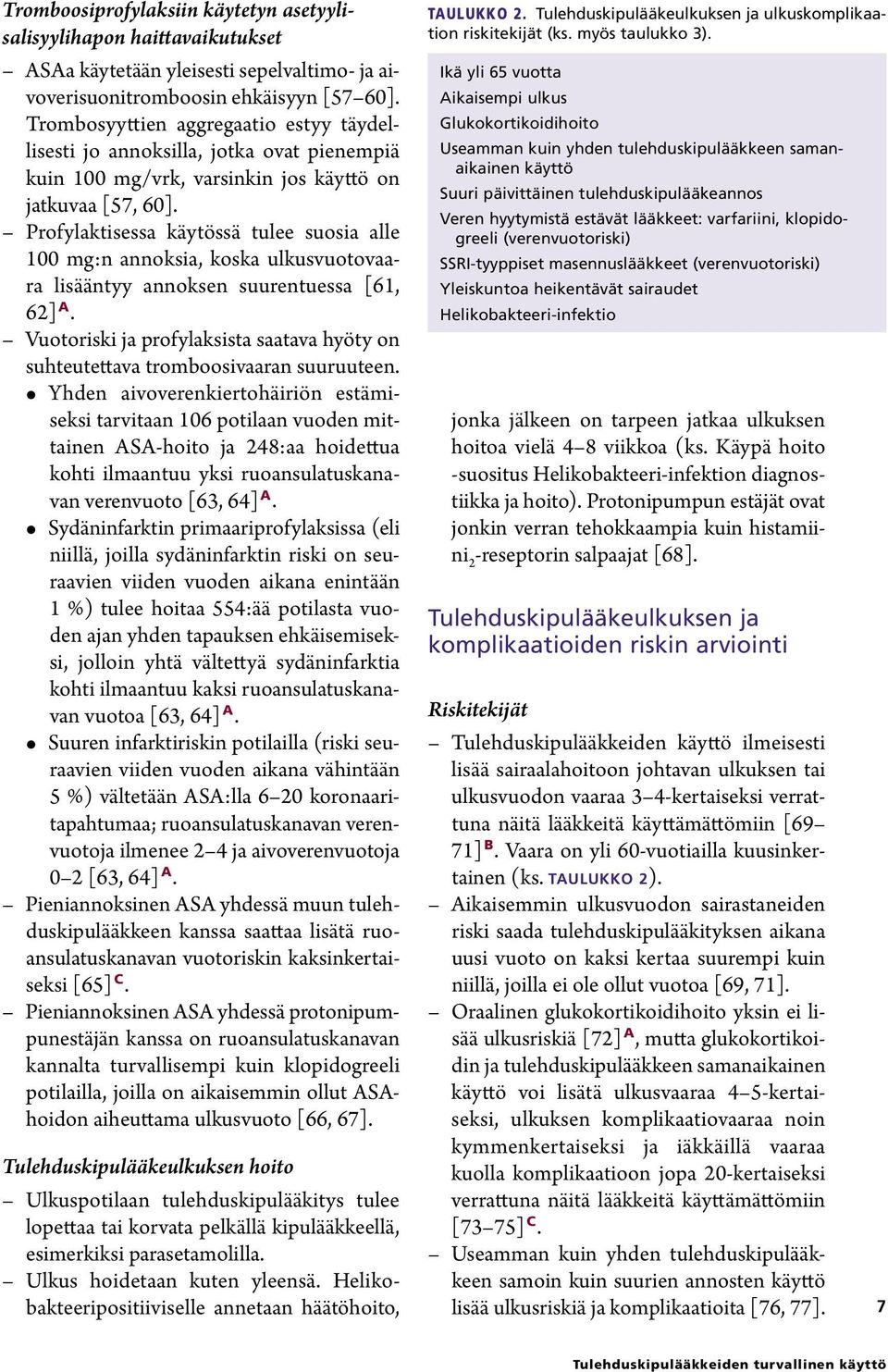 Profylaktisessa käytössä tulee suosia alle 100 mg:n annoksia, koska ulkusvuotovaara lisääntyy annoksen suurentuessa [61, 62] A.