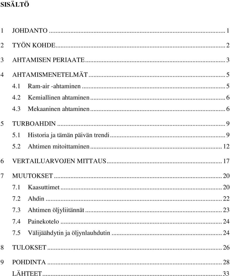 .. 12 6 VERTAILUARVOJEN MITTAUS... 17 7 MUUTOKSET... 20 7.1 Kaasuttimet... 20 7.2 Ahdin... 22 7.3 Ahtimen öljyliitännät... 23 7.