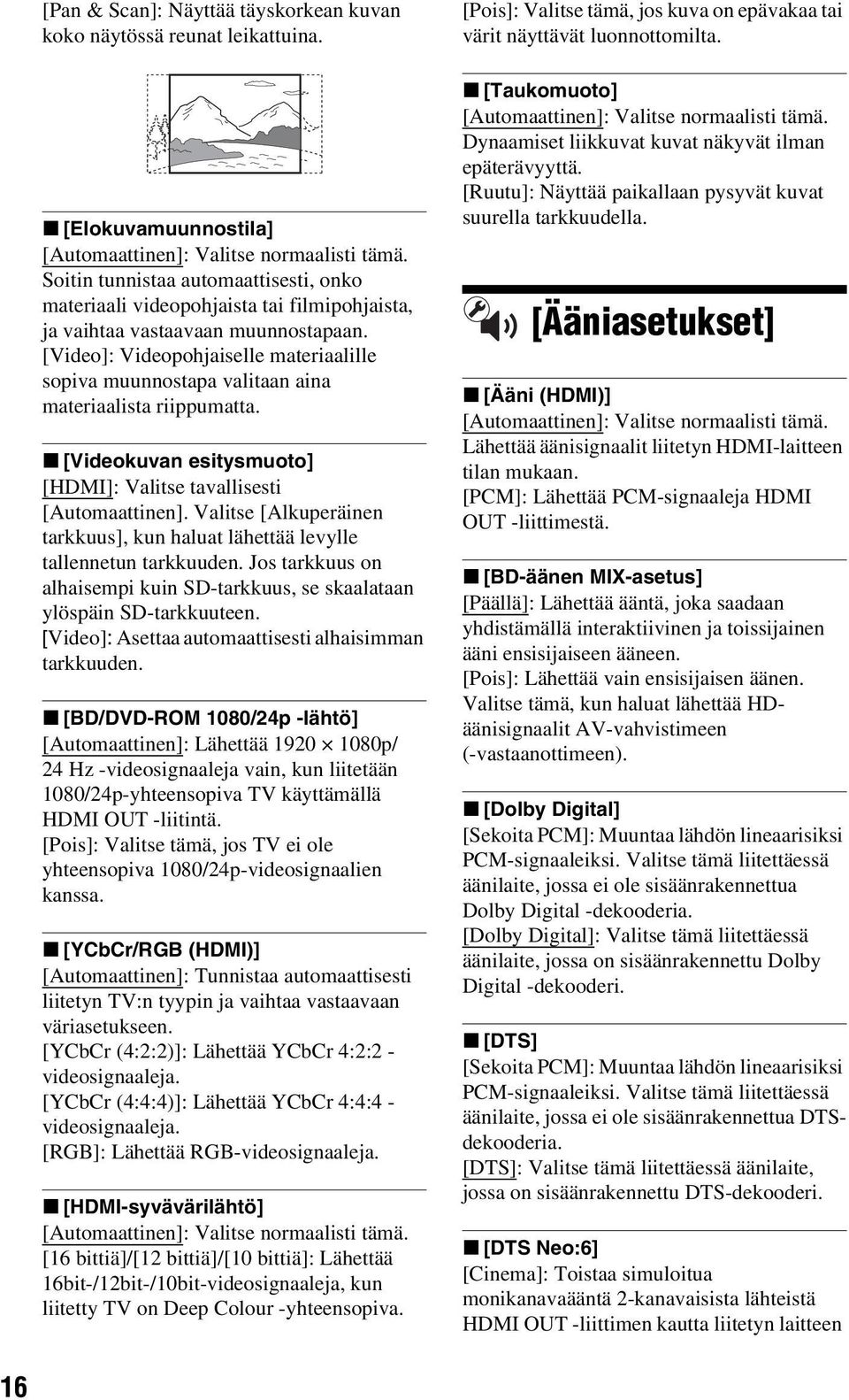 [Video]: Videopohjaiselle materiaalille sopiva muunnostapa valitaan aina materiaalista riippumatta. x [Videokuvan esitysmuoto] [HDMI]: Valitse tavallisesti [Automaattinen].