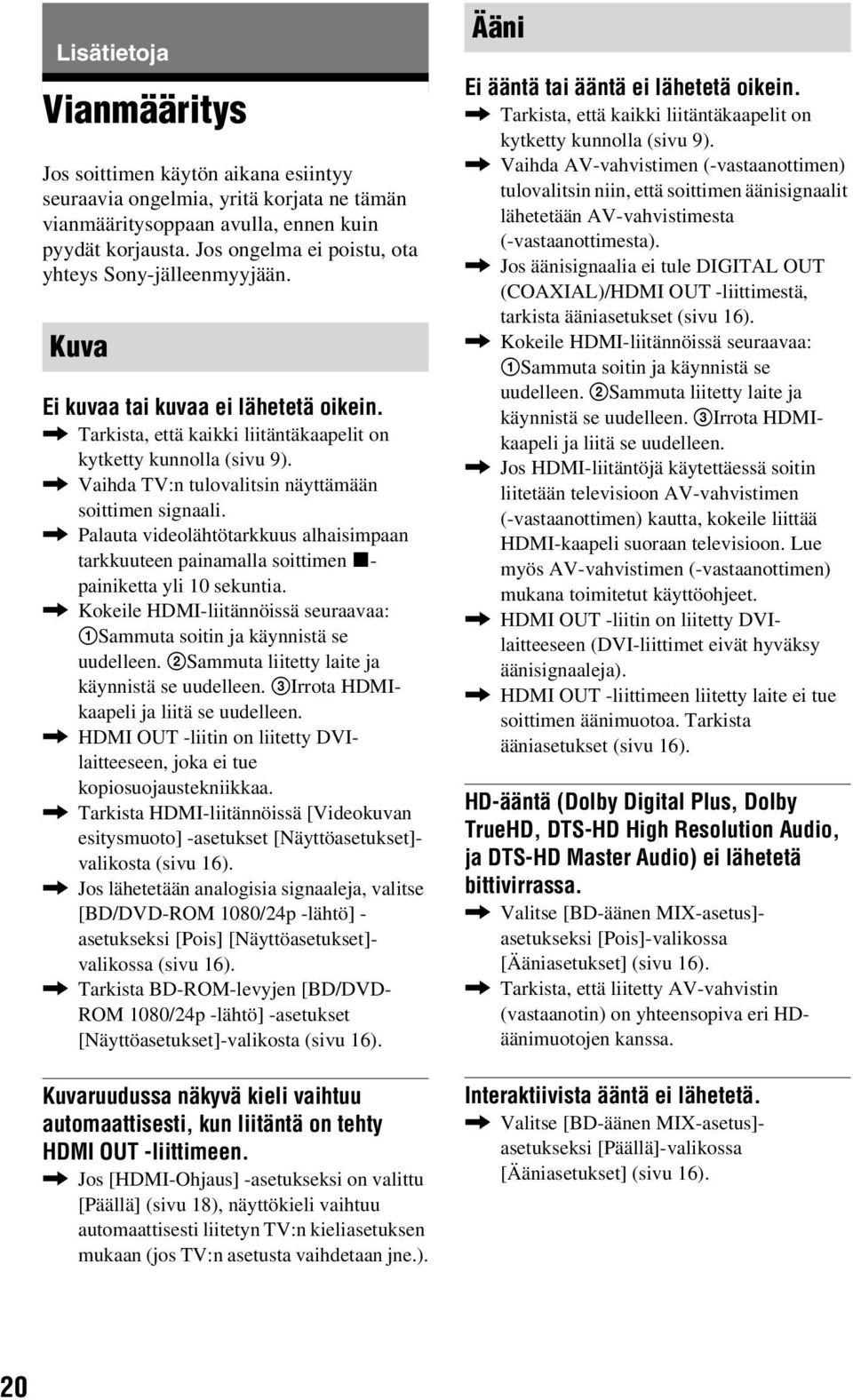 , Vaihda TV:n tulovalitsin näyttämään soittimen signaali., Palauta videolähtötarkkuus alhaisimpaan tarkkuuteen painamalla soittimen x- painiketta yli 10 sekuntia.