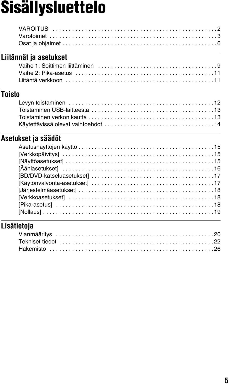 ............................................. 11 Toisto Levyn toistaminen............................................. 12 Toistaminen USB-laitteesta...................................... 13 Toistaminen verkon kautta.