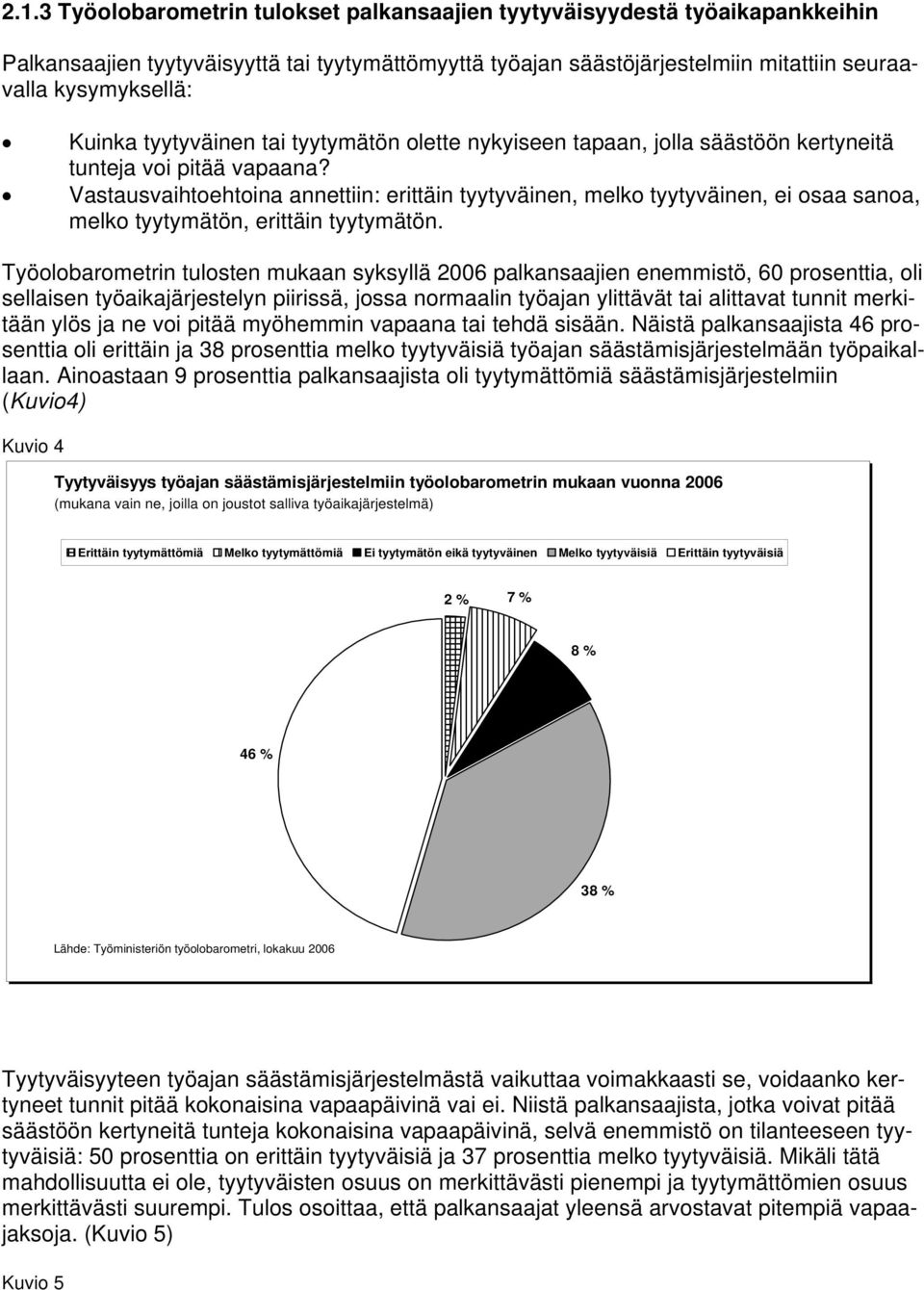 Vastausvaihtoehtoina annettiin: erittäin tyytyväinen, melko tyytyväinen, ei osaa sanoa, melko tyytymätön, erittäin tyytymätön.