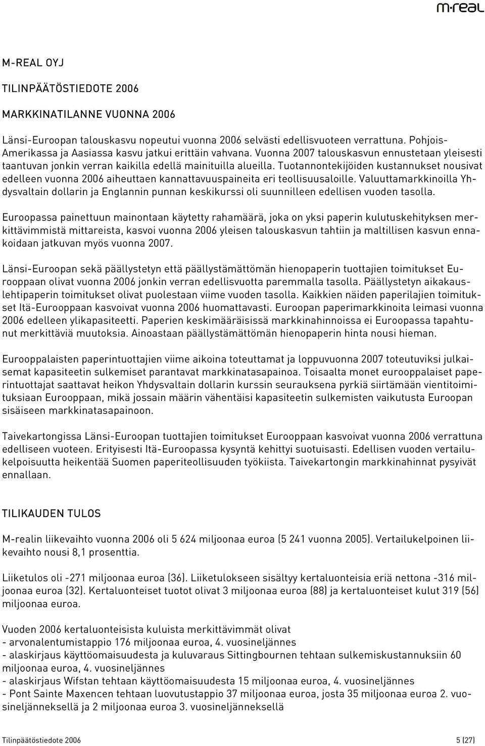 Tuotannontekijöiden kustannukset nousivat edelleen vuonna 2006 aiheuttaen kannattavuuspaineita eri teollisuusaloille.