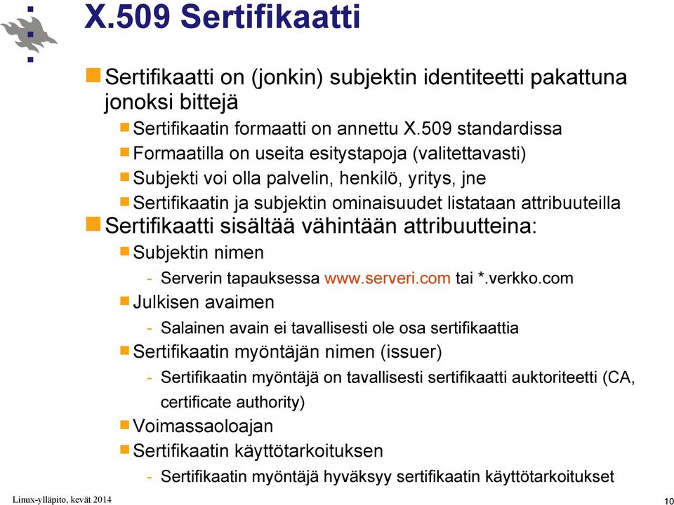 Sertifikaatti sisältää vähintään attribuutteina: Subjektin nimen - Serverin tapauksessa www.serveri.com tai *.verkko.