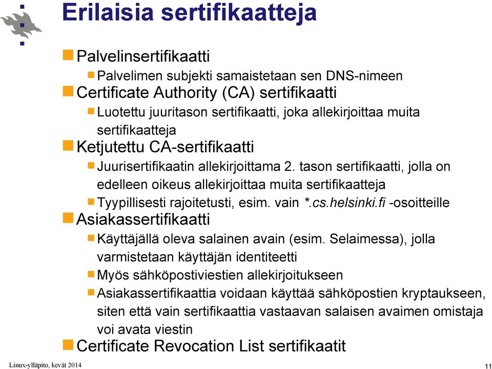 tason sertifikaatti, jolla on edelleen oikeus allekirjoittaa muita sertifikaatteja Tyypillisesti rajoitetusti, esim. vain *.cs.helsinki.