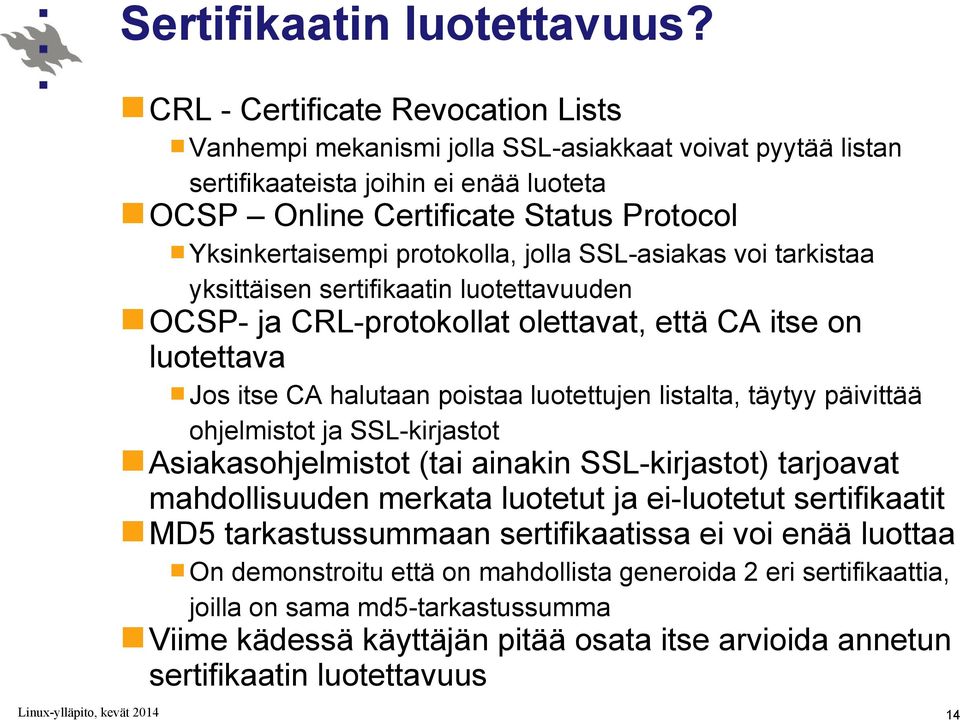 protokolla, jolla SSL-asiakas voi tarkistaa yksittäisen sertifikaatin luotettavuuden OCSP- ja CRL-protokollat olettavat, että CA itse on luotettava Jos itse CA halutaan poistaa luotettujen listalta,