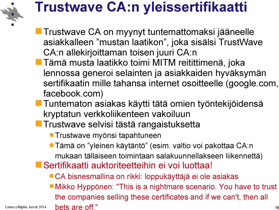 com) Tuntematon asiakas käytti tätä omien työntekijöidensä kryptatun verkkoliikenteen vakoiluun Trustwave selvisi tästä rangaistuksetta Trustwave myönsi tapahtuneen Tämä on yleinen käytäntö (esim.