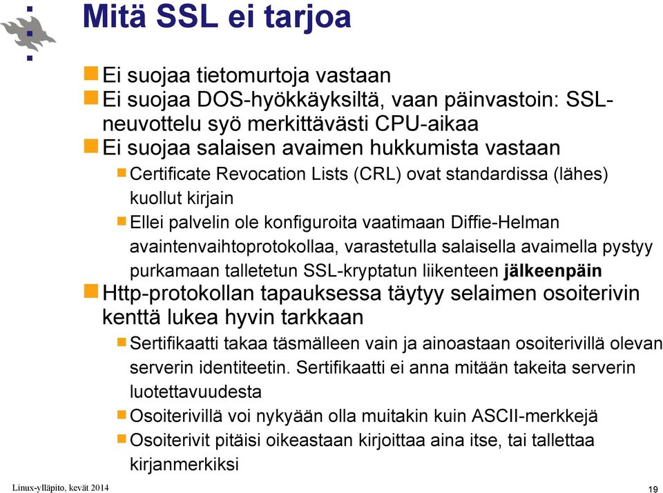 talletetun SSL-kryptatun liikenteen jälkeenpäin Http-protokollan tapauksessa täytyy selaimen osoiterivin kenttä lukea hyvin tarkkaan Sertifikaatti takaa täsmälleen vain ja ainoastaan osoiterivillä