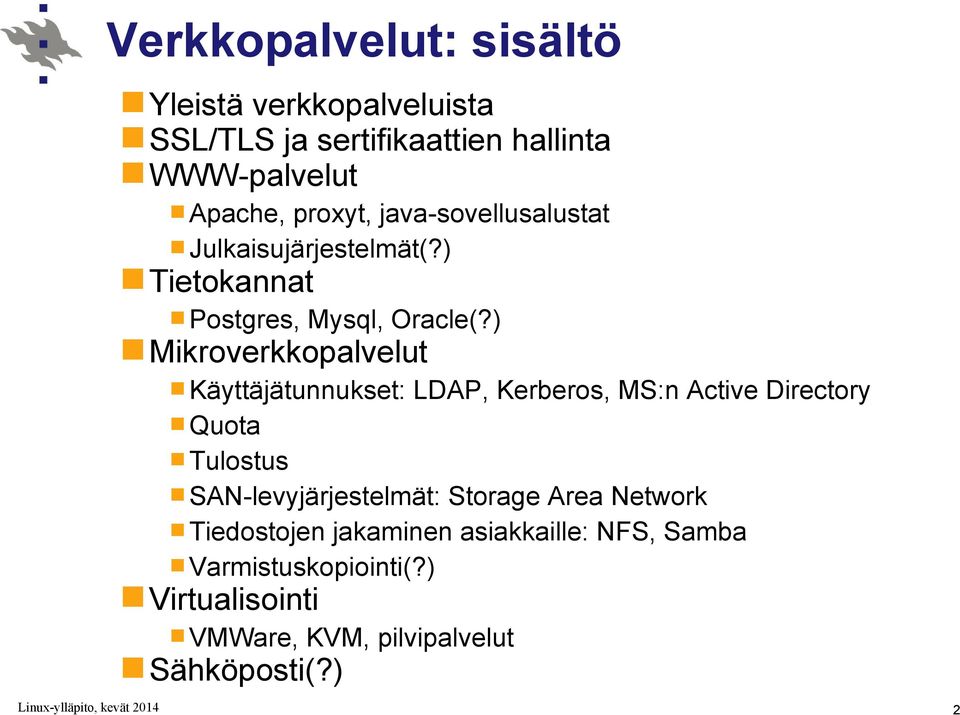 ) Mikroverkkopalvelut Käyttäjätunnukset: LDAP, Kerberos, MS:n Active Directory Quota Tulostus