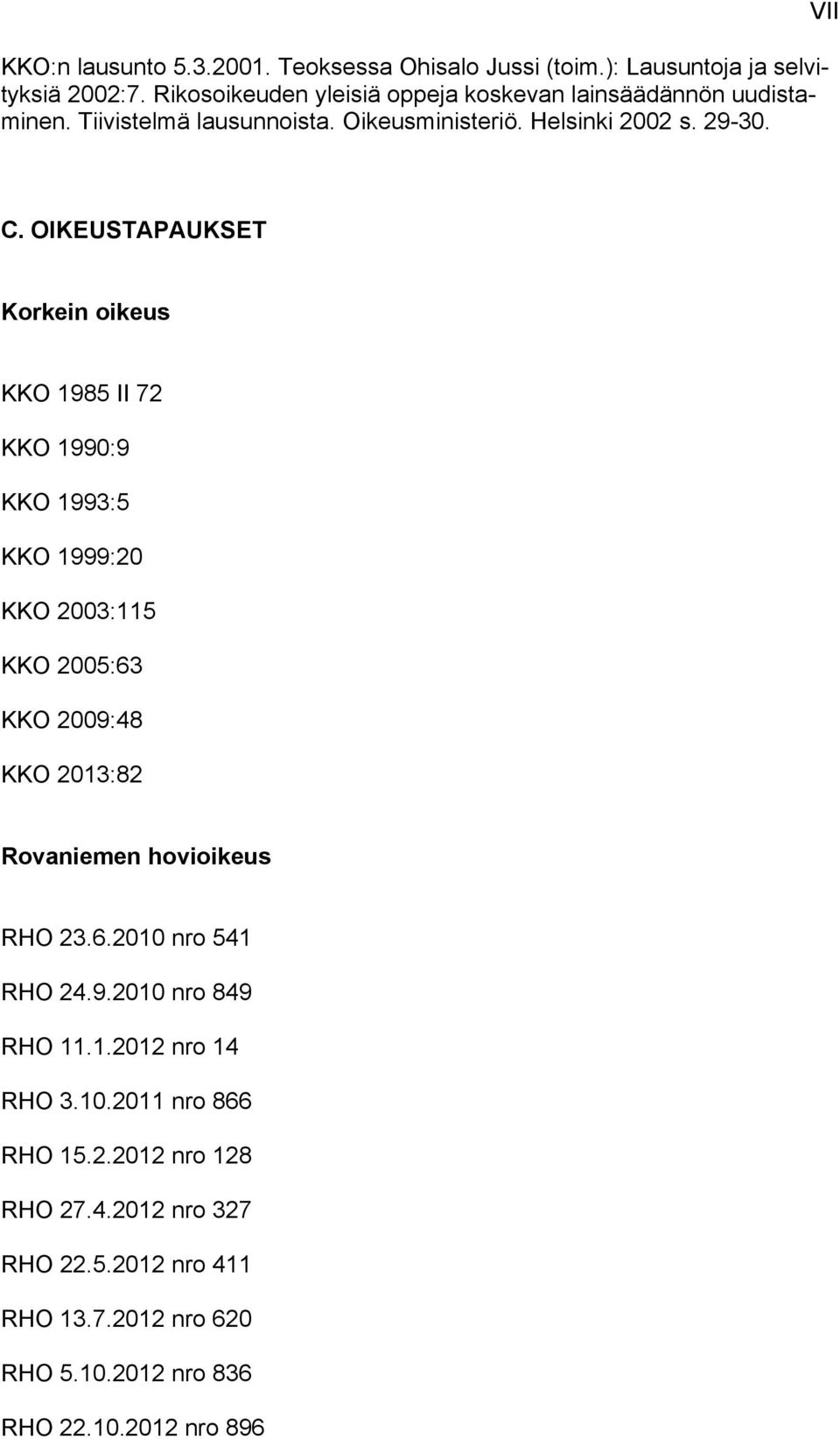 OIKEUSTAPAUKSET Korkein oikeus KKO 1985 II 72 KKO 1990:9 KKO 1993:5 KKO 1999:20 KKO 2003:115 KKO 2005:63 KKO 2009:48 KKO 2013:82 Rovaniemen hovioikeus