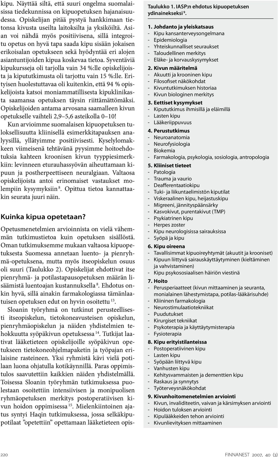 Syventäviä kipukursseja oli tarjolla vain 34 %:lle opiskelijoista ja kipututkimusta oli tarjottu vain 15 %:lle.