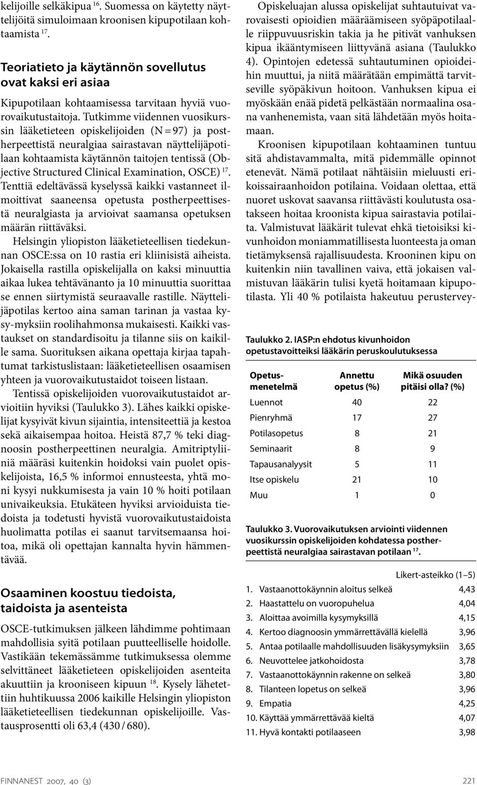 Tutkimme viidennen vuosikurssin lääketieteen opiskelijoiden (N = 97) ja postherpeettistä neuralgiaa sairastavan näyttelijäpotilaan kohtaamista käytännön taitojen tentissä (Objective Structured