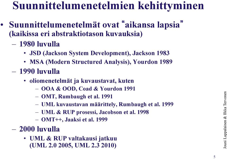 ja kuvaustavat, kuten OOA & OOD, Coad & Yourdon 1991 OMT, Rumbaugh et al. 1991 UML kuvaustavan määrittely, Rumbaugh et al.
