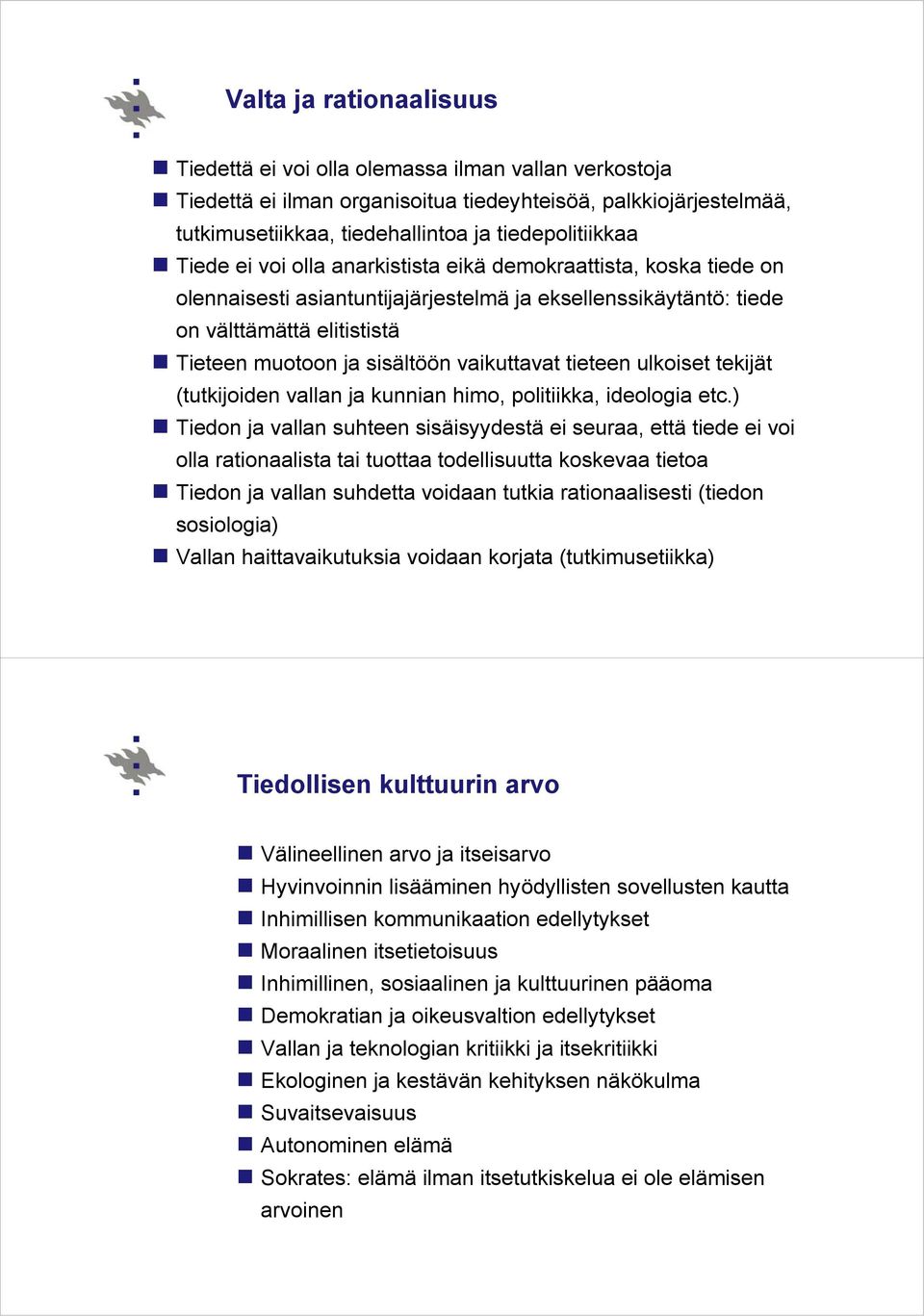 vaikuttavat tieteen ulkoiset tekijät (tutkijoiden vallan ja kunnian himo, politiikka, ideologia etc.