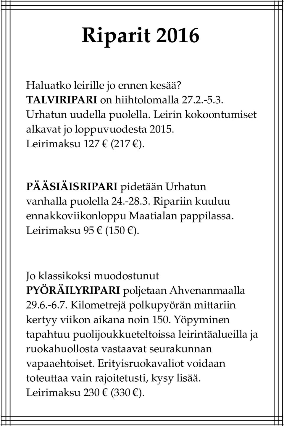 Jo klassikoksi muodostunut PYÖRÄILYRIPARI poljetaan Ahvenanmaalla 29.6.-6.7. Kilometrejä polkupyörän mi ariin kertyy viikon aikana noin 150.