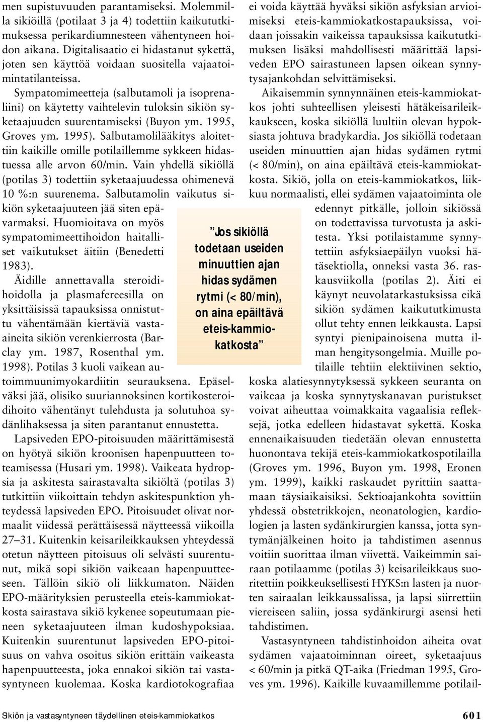 Sympatomimeetteja (salbutamoli ja isoprenaliini) on käytetty vaihtelevin tuloksin sikiön syketaajuuden suurentamiseksi (Buyon ym. 1995, Groves ym. 1995).