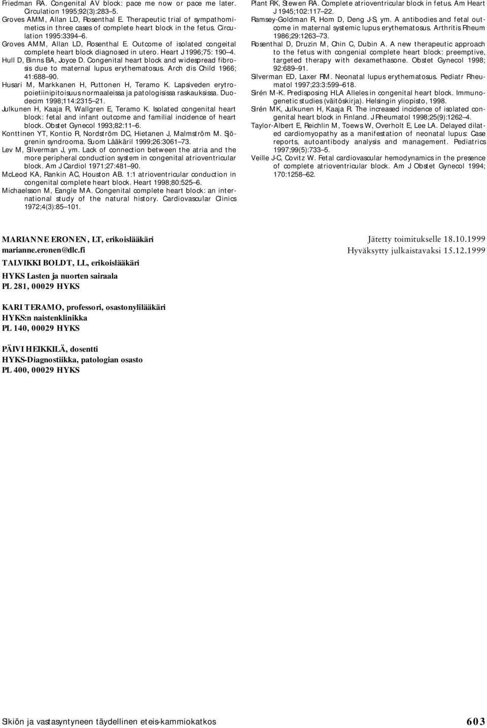 Outcome of isolated congeital complete heart block diagnosed in utero. Heart J 1996;75: 190 4. Hull D, Binns BA, Joyce D.