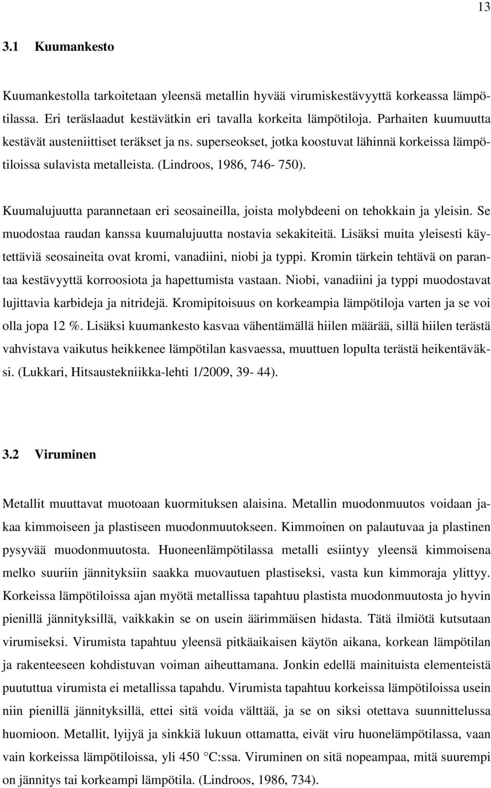 Kuumalujuutta parannetaan eri seosaineilla, joista molybdeeni on tehokkain ja yleisin. Se muodostaa raudan kanssa kuumalujuutta nostavia sekakiteitä.