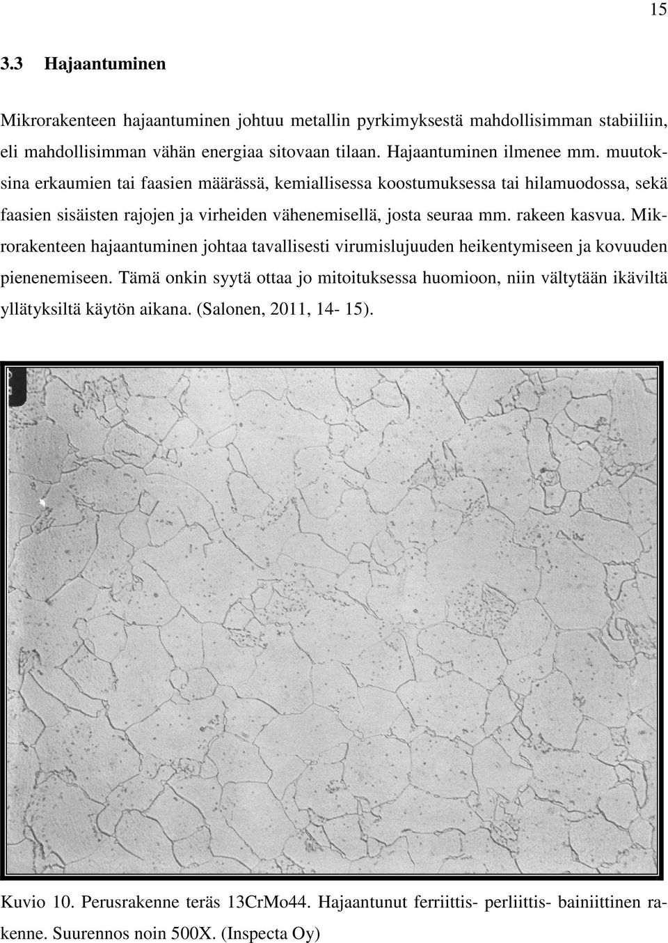 Mikrorakenteen hajaantuminen johtaa tavallisesti virumislujuuden heikentymiseen ja kovuuden pienenemiseen.