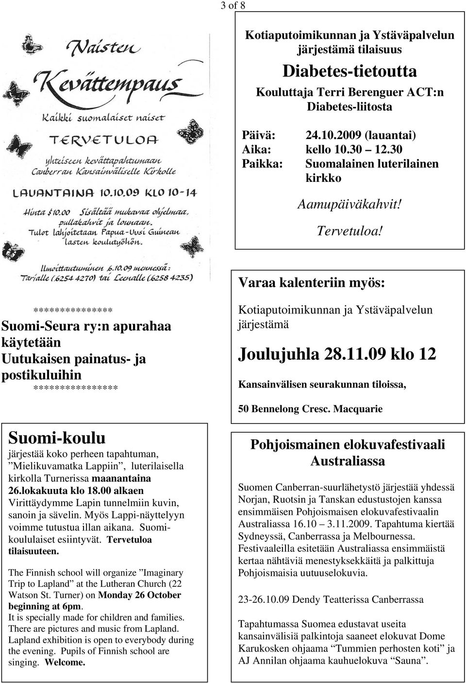 Varaa kalenteriin myös: *************** Suomi-Seura ry:n apurahaa käytetään Uutukaisen painatus- ja postikuluihin **************** Suomi-koulu järjestää koko perheen tapahtuman, Mielikuvamatka