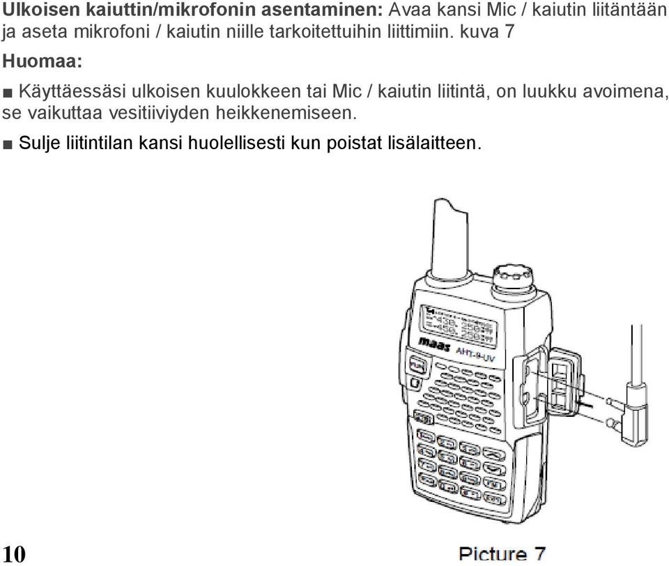 kuva 7 Huomaa: Käyttäessäsi ulkoisen kuulokkeen tai Mic / kaiutin liitintä, on luukku