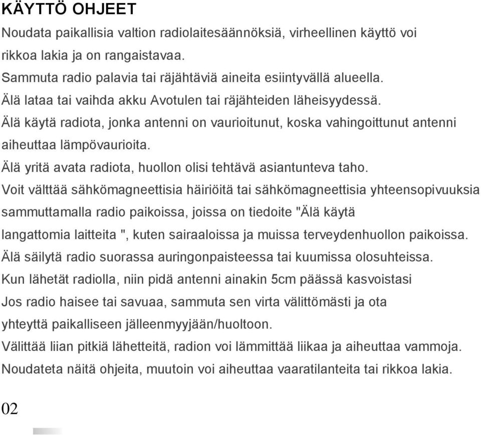 Älä yritä avata radiota, huollon olisi tehtävä asiantunteva taho.