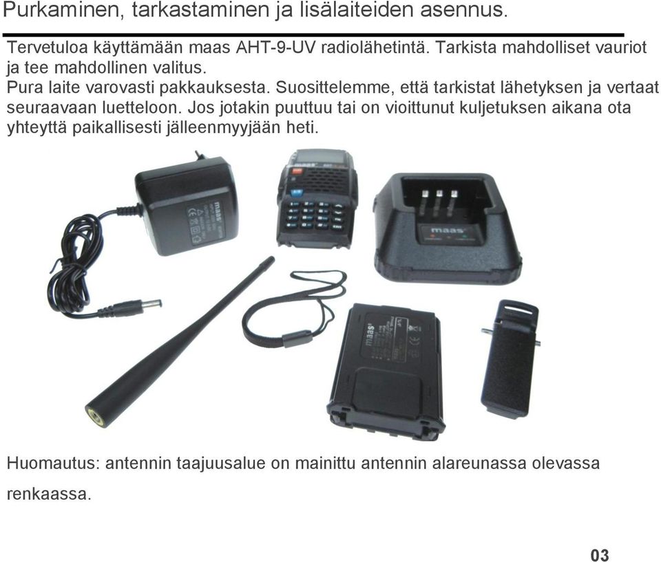 Suosittelemme, että tarkistat lähetyksen ja vertaat seuraavaan luetteloon.