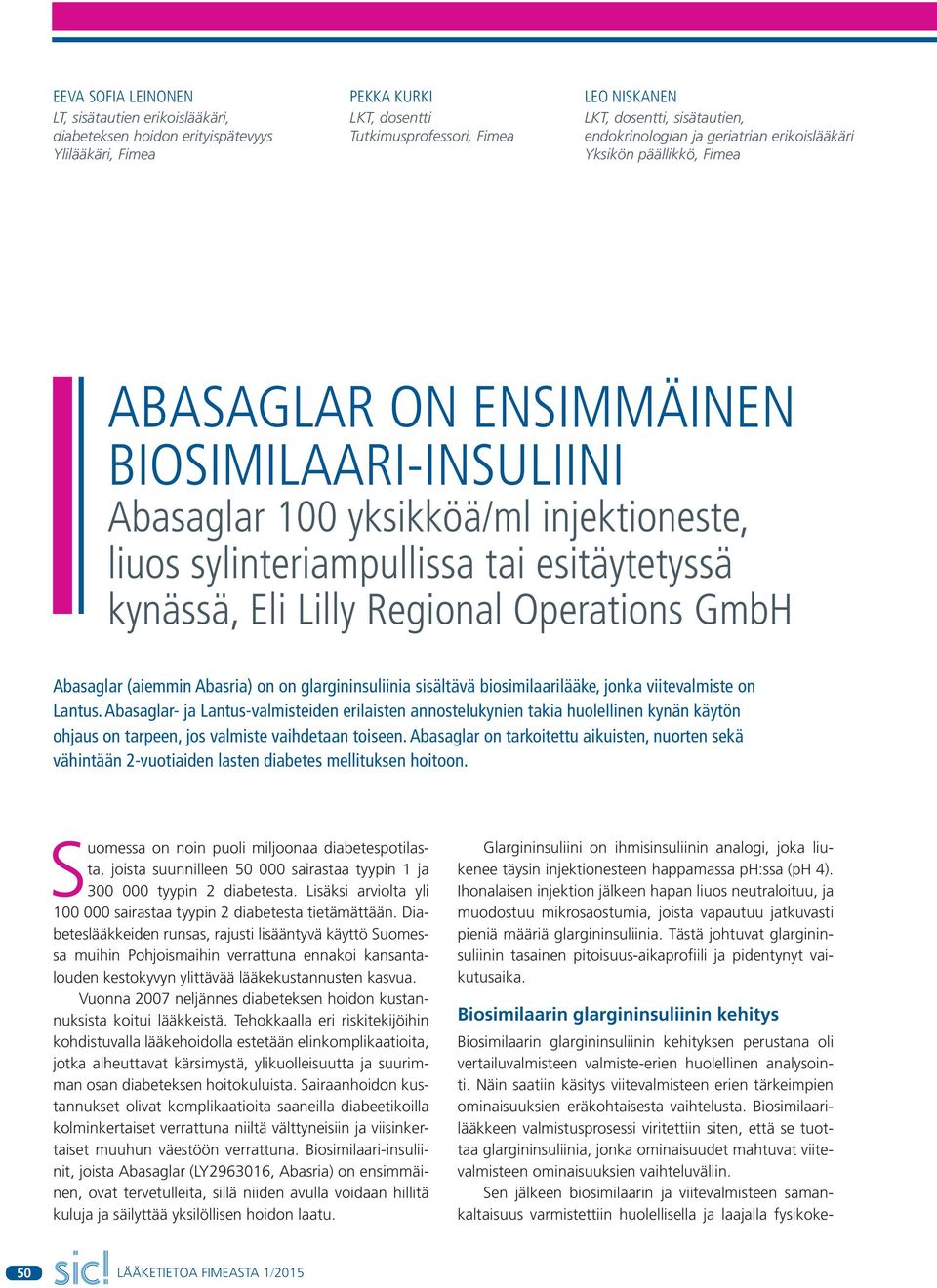 esitäytetyssä kynässä, Eli Lilly Regional Operations GmbH Abasaglar (aiemmin Abasria) on on glargininsuliinia sisältävä biosimilaarilääke, jonka viitevalmiste on Lantus.