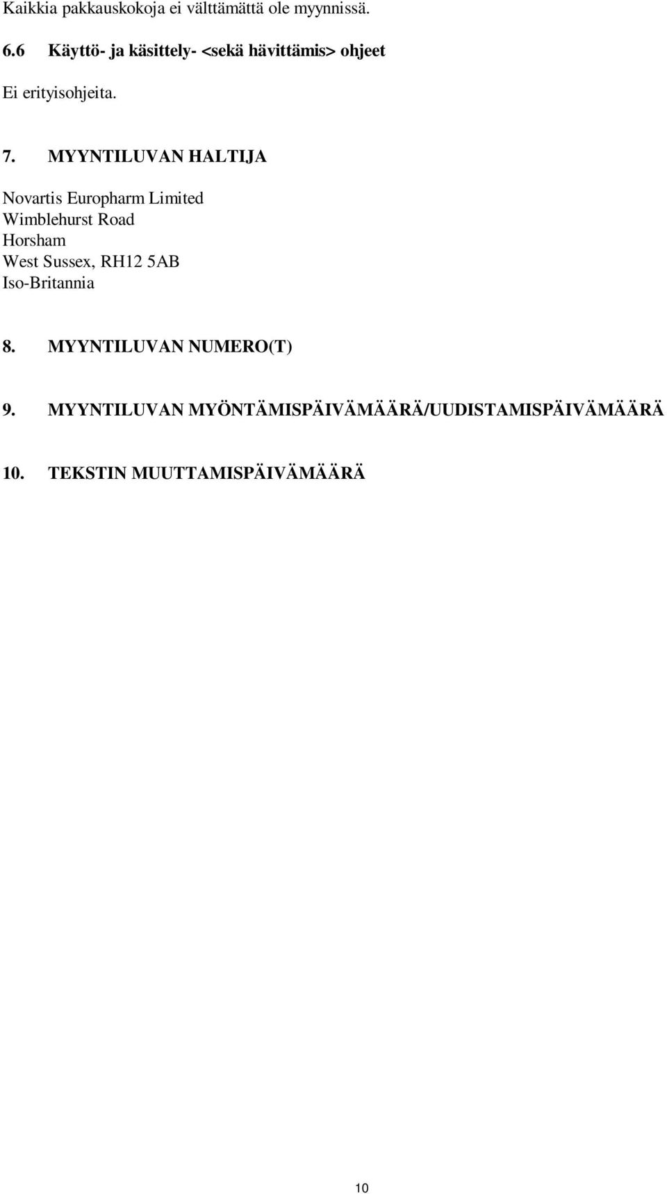 MYYNTILUVAN HALTIJA Novartis Europharm Limited Wimblehurst Road Horsham West Sussex,