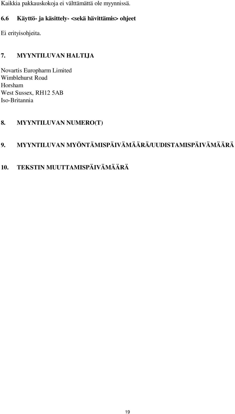 MYYNTILUVAN HALTIJA Novartis Europharm Limited Wimblehurst Road Horsham West Sussex,
