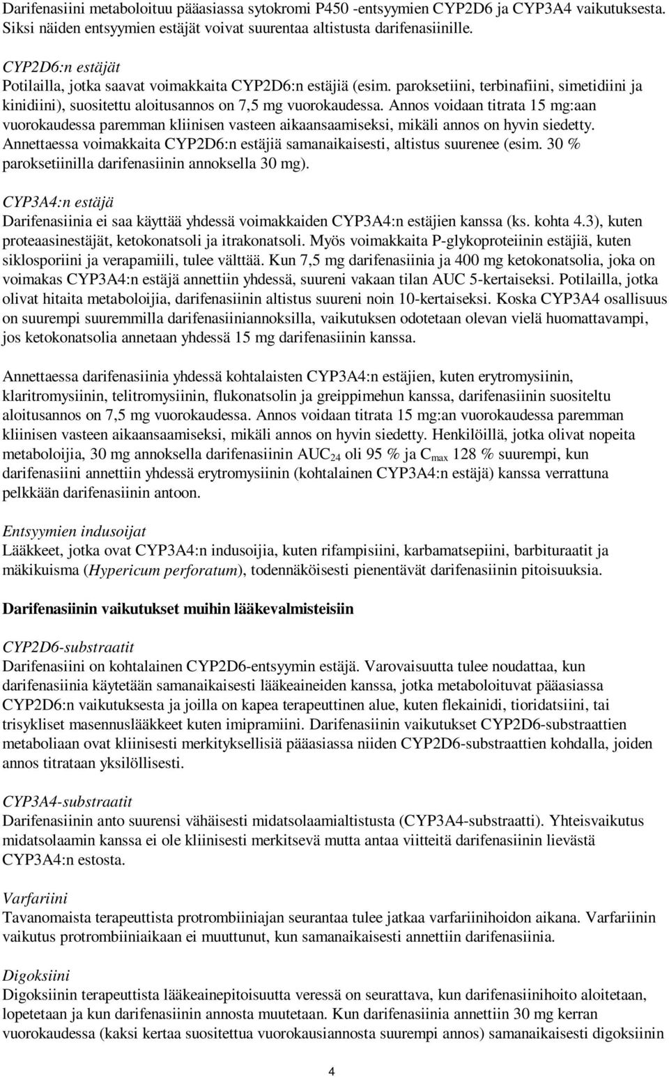 Annos voidaan titrata 15 mg:aan vuorokaudessa paremman kliinisen vasteen aikaansaamiseksi, mikäli annos on hyvin siedetty.