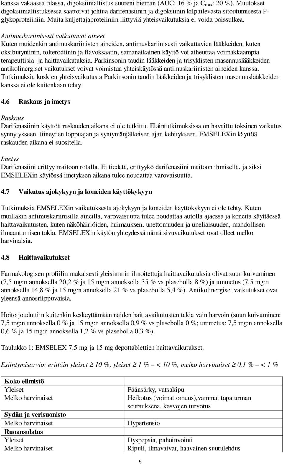 Muita kuljettajaproteiiniin liittyviä yhteisvaikutuksia ei voida poissulkea.