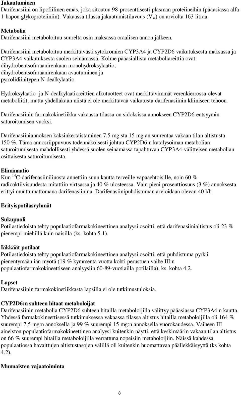 Darifenasiini metaboloituu merkittävästi sytokromien CYP3A4 ja CYP2D6 vaikutuksesta maksassa ja CYP3A4 vaikutuksesta suolen seinämässä.