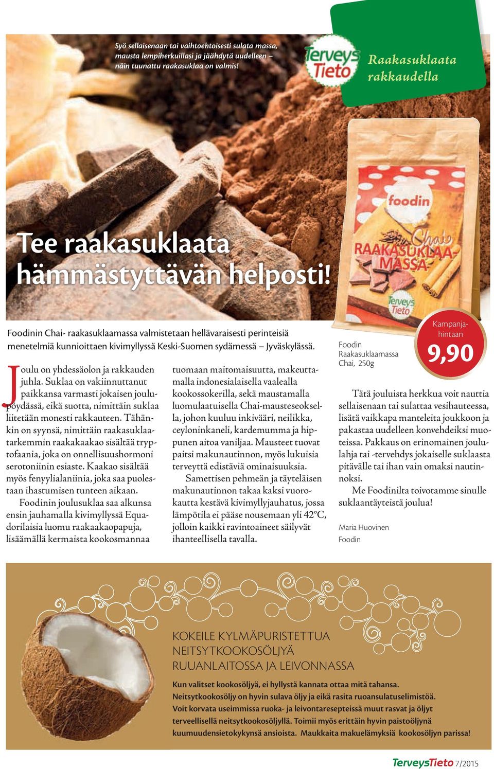 Foodinin Chai- raakasuklaamassa valmistetaan hellävaraisesti perinteisiä menetelmiä kunnioittaen kivimyllyssä Keski-Suomen sydämessä Jyväskylässä. Joulu on yhdessäolon ja rakkauden juhla.