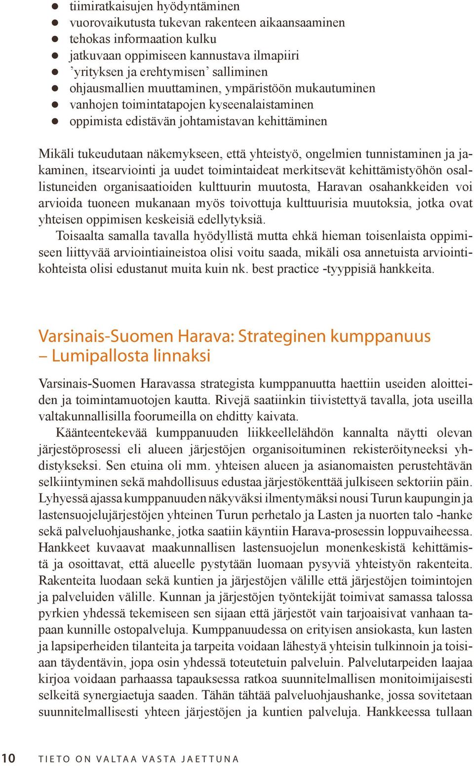 tunnistaminen ja jakaminen, itsearviointi ja uudet toimintaideat merkitsevät kehittämistyöhön osallistuneiden organisaatioiden kulttuurin muutosta, Haravan osahankkeiden voi arvioida tuoneen mukanaan