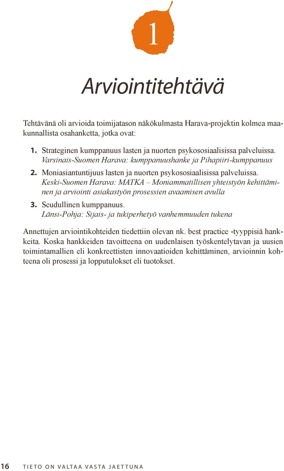 Moniasiantuntijuus lasten ja nuorten psykososiaalisissa palveluissa. Keski-Suomen Harava: MATKA Moniammatillisen yhteistyön kehittäminen ja arviointi asiakastyön prosessien avaamisen avulla 3.