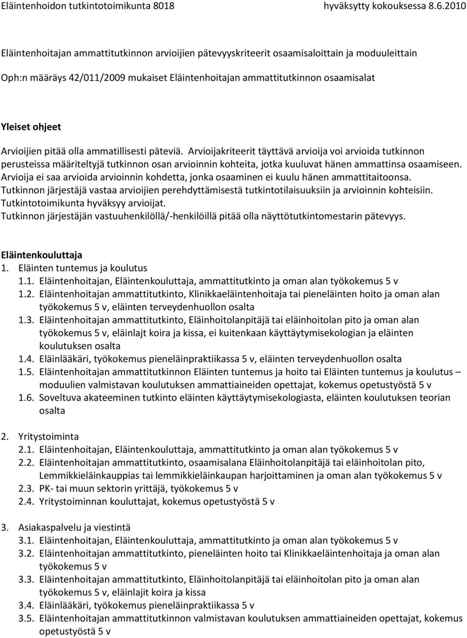 Eläintenhoitajan ammattitutkinto, Eläinhoitolanpitäjä tai eläinhoitolan pito ja oman alan, eläinlajt koira ja kissa, ei kuitenkaan käyttäytymisekologian ja eläinten koulutuksen osalta 1.4.