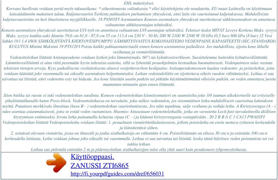 18 PSN05FI Asentaminen Koneen asennuksen yhteydessä suoritettavat sähköasennukset on annettava valtuutetun sähköasentajan tehtäväksi.