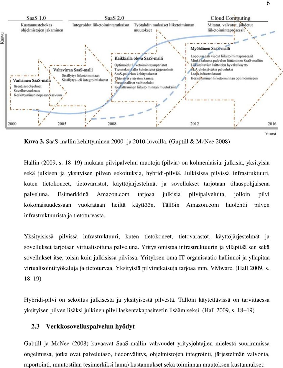 Julkisissa pilvissä infrastruktuuri, kuten tietokoneet, tietovarastot, käyttöjärjestelmät ja sovellukset tarjotaan tilauspohjaisena palveluna. Esimerkkinä Amazon.