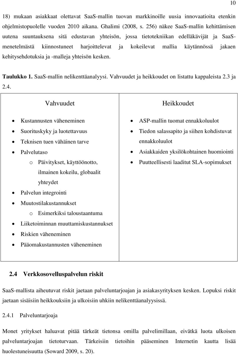 jakaen kehitysehdotuksia ja -malleja yhteisön kesken. Taulukko 1. SaaS-mallin nelikenttäanalyysi. Vahvuudet ja heikkoudet on listattu kappaleista 2.3 ja 2.4.