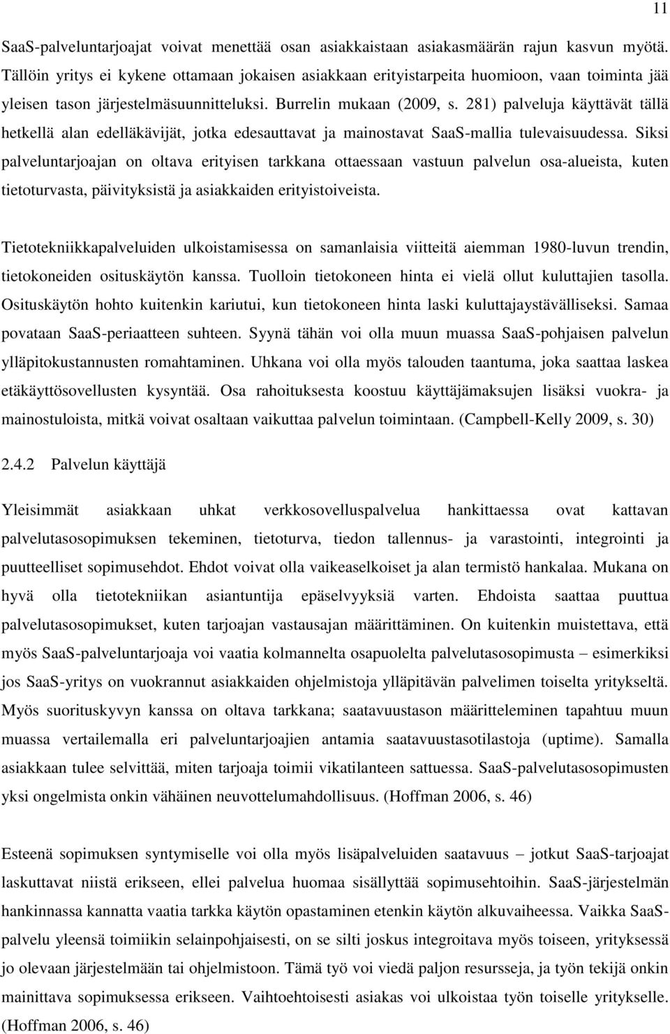 281) palveluja käyttävät tällä hetkellä alan edelläkävijät, jotka edesauttavat ja mainostavat SaaS-mallia tulevaisuudessa.