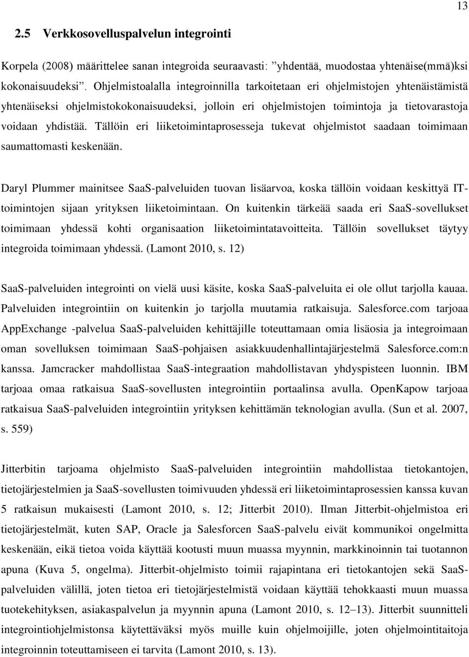 Tällöin eri liiketoimintaprosesseja tukevat ohjelmistot saadaan toimimaan saumattomasti keskenään.